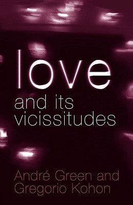 Love and Its Vicissitudes by Green, André