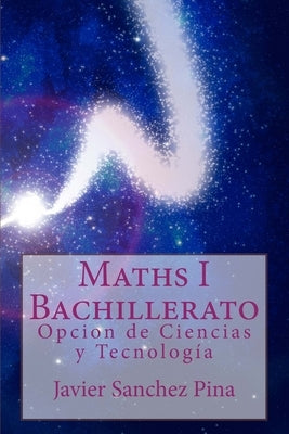 Maths 1st Bachillerato: Opcion de Ciencias y Tecnología by Sanchez Pina, Javier