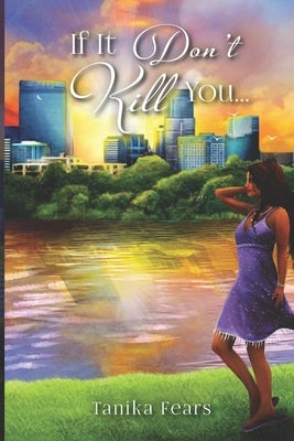 If It Don't Kill You... by Fears, Tanika Monaee