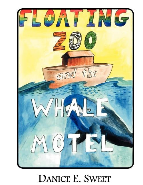 Floating Zoo and the Whale Motel by Sweet, Danice E.