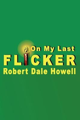 On My Last Flicker by Howell, Robert Dale