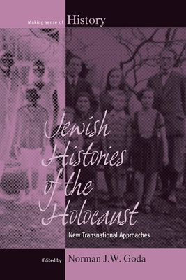 Jewish Histories of the Holocaust: New Transnational Approaches by Goda, Norman J. W.