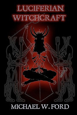 Luciferian Witchcraft: Book of the Serpent by Ford, Michael W.
