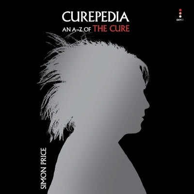 Curepedia: An A-Z of the Cure by Price, Simon