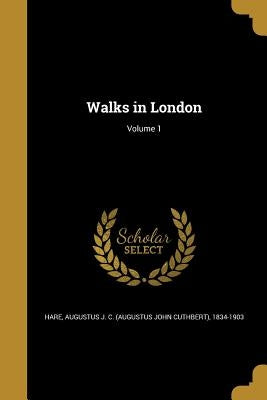 Walks in London; Volume 1 by Hare, Augustus John Cuthbert