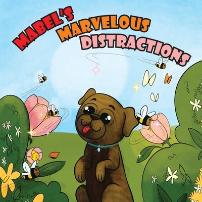 Three Pampered Pugs Mabel's Marvelous Distractions by Kitabjian