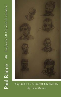 England's 50 Greatest Footballers by Rance, Paul