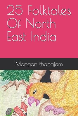 25 Folktales of North East India by Thangjam, Mangan