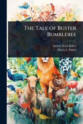 The Tale of Buster Bumblebee by Bailey, Arthur Scott