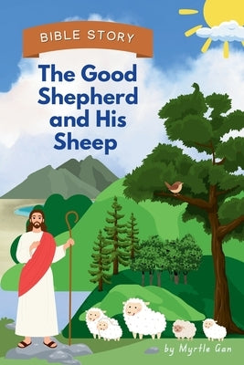 The Good Shepherd and His Sheep: Psalm 23 in pictures by Gan, Myrtle