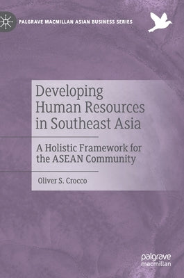 Developing Human Resources in Southeast Asia: A Holistic Framework for the ASEAN Community by Crocco, Oliver S.