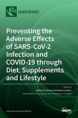 Preventing the Adverse Effects of SARS-CoV-2 Infection and COVID-19 through Diet, Supplements and Lifestyle by B. Grant, William
