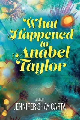 What Happened To Anabel Taylor by Carta, Jennifer Shay