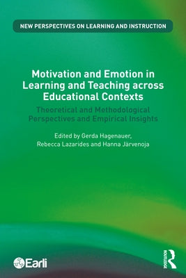 Motivation and Emotion in Learning and Teaching across Educational Contexts: Theoretical and Methodological Perspectives and Empirical Insights by Hagenauer, Gerda