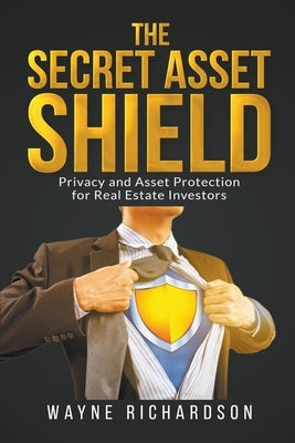 The Secret Asset Shield by Richardson, Wayne