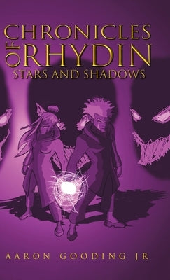 Chronicles of Rhydin: Stars and Shadows by Gooding, Aaron, Jr.