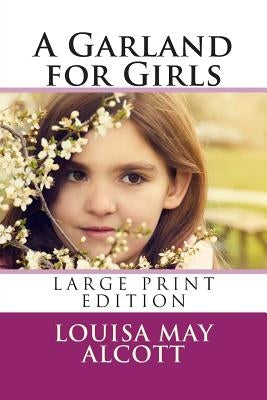 A Garland for Girls - Large Print Edition by Alcott, Louisa May