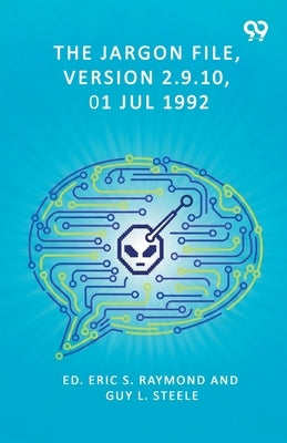 The Jargon File, Version 2.9.10, 01 Jul 1992 by Raymond, Ed Eric S. Steele Guy L.