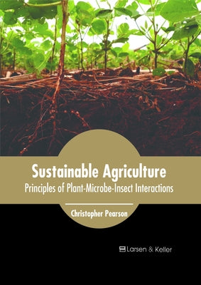 Sustainable Agriculture: Principles of Plant-Microbe-Insect Interactions by Pearson, Christopher