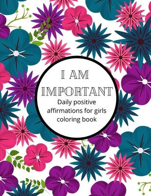 I am Important: Daily positive affirmations for girls Ultimate girl power coloring book by Brooks, Linzie