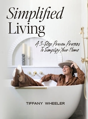 Simplified Living: A 3-Step Proven Process to Simplify Your Home by Wheeler, Tiffany