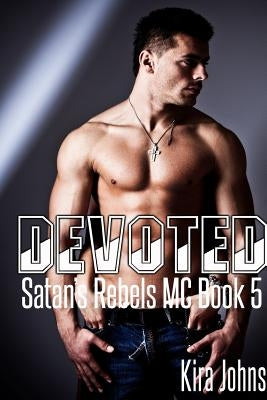 Devoted: Satan's Rebels MC Book 5 by Johns, Kira