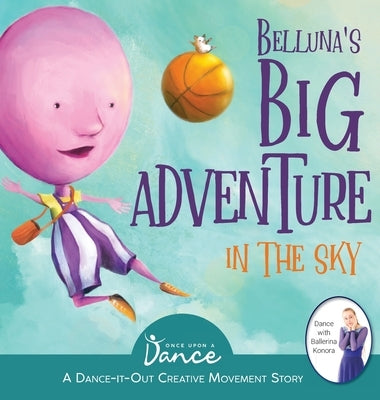 Belluna's Big Adventure in the Sky: A Dance-It-Out Creative Movement Story for Young Movers by A. Dance, Once Upon