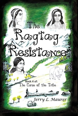 The Ragtag Resistance: The Curse of the Tribe: Part 4 by Maurer, Jerry L.