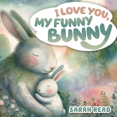 I Love You, My Funny Bunny: Bedtime Story About Animals, Nursery Rhymes For Kids Ages 1-3 by Read, Sarah