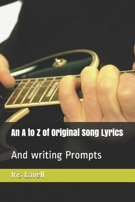 An A to Z of Original Song Lyrics: And writing Prompts by Lavell, Iris