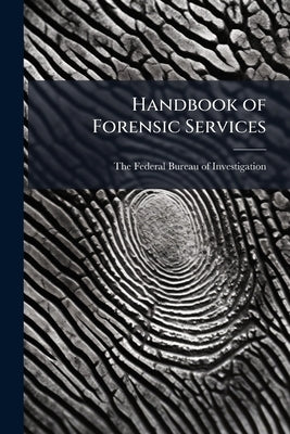 Handbook of Forensic Services by The Federal Bureau of Investigation (