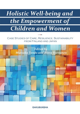 Holistic Well-Being and the Empowerment of Children and Women by Tendo, Mutsuko