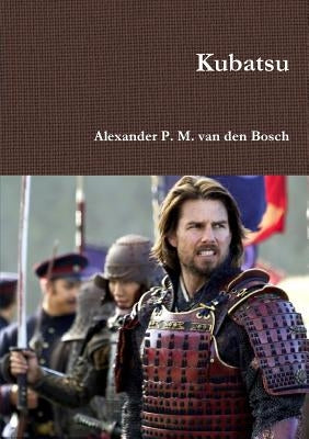 Kubatsu by Van Den Bosch, Alexander P. M.