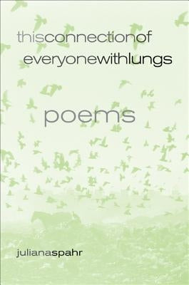 This Connection of Everyone with Lungs: Poemsvolume 15 by Spahr, Juliana