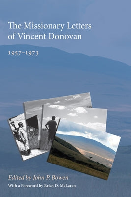 The Missionary Letters of Vincent Donovan by Bowen, John P.