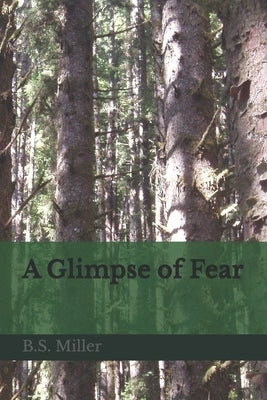 A Glimpse of Fear by Miller, B. S.