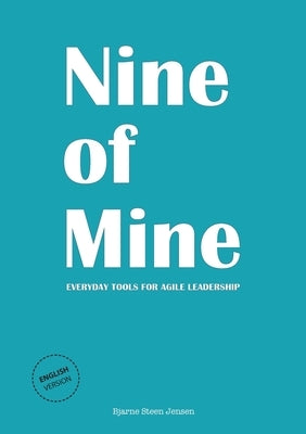 Nine of Mine: Everyday Tools for Agile Leadership by Jensen, Bjarne Steen