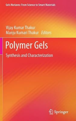Polymer Gels: Synthesis and Characterization by Thakur, Vijay Kumar