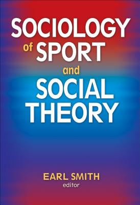 Sociology of Sport and Social Theory by Smith, Earl