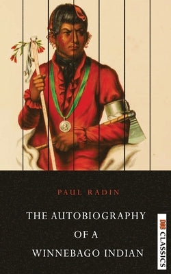 Autobiography of a Winnebago Indian by Radin, Paul