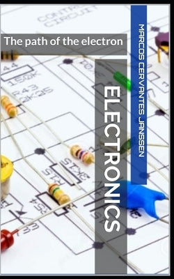 Electronics: The path of the electron by Cervantes Janssen, Marcos