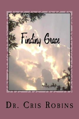 Finding Grace: A Journey of Self-Discovery by Robins, Cris