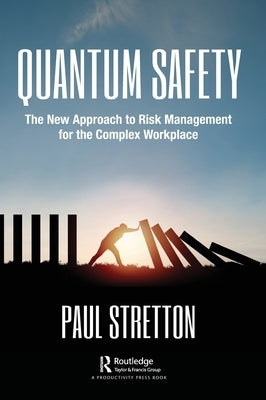 Quantum Safety: The New Approach to Risk Management for the Complex Workplace by Stretton, Paul