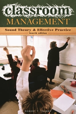 Classroom Management: Sound Theory and Effective Practice by Tauber, Robert T.
