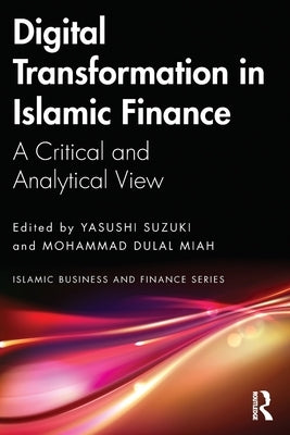 Digital Transformation in Islamic Finance: A Critical and Analytical View by Suzuki, Yasushi