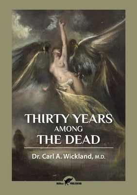 Thirty Years Among the Dead by Wickland, Carl a.