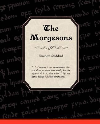 The Morgesons by Stoddard, Elizabeth