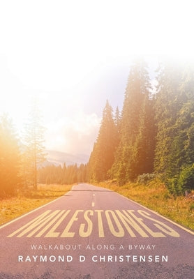 Milestones: Walkabout Along a Byway by Christensen, Raymond D.