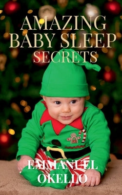 Amazing Baby Sleep Secrets by Okello, Emmanuel