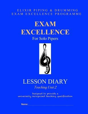 Exam Excellence for Solo Pipers: Lesson Diary: Teaching Unit 2 by Drumming, Elixir Piping and